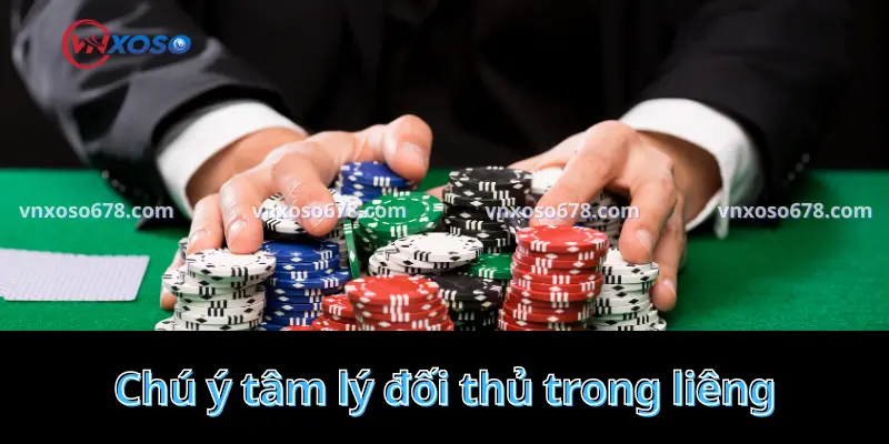 Chú ý tâm lý đối thủ trong liêng