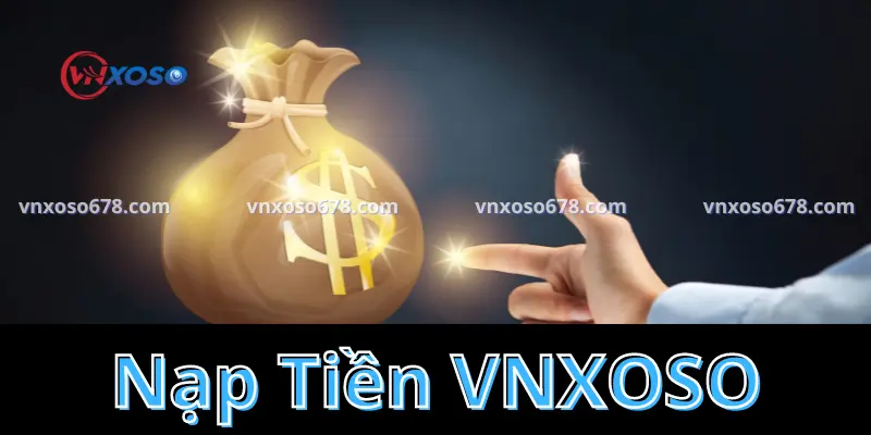 Giới thiệu tổng quan về giao dịch nạp tiền VNXOSO