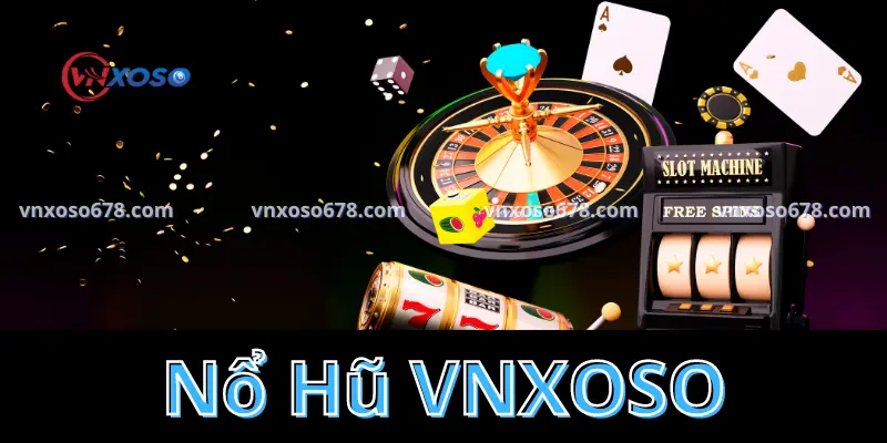 Giới thiệu về Nổ hũ VNXOSO